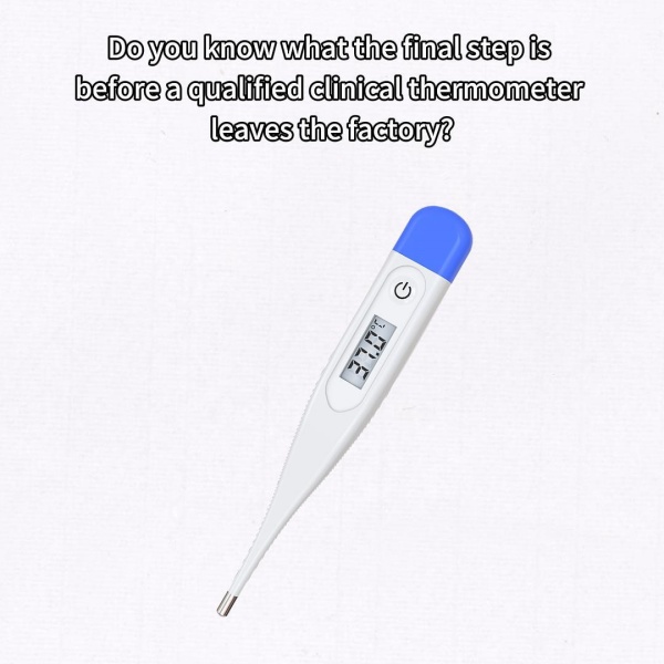 Do you know the final step before a qualified thermometer leaves the factory?